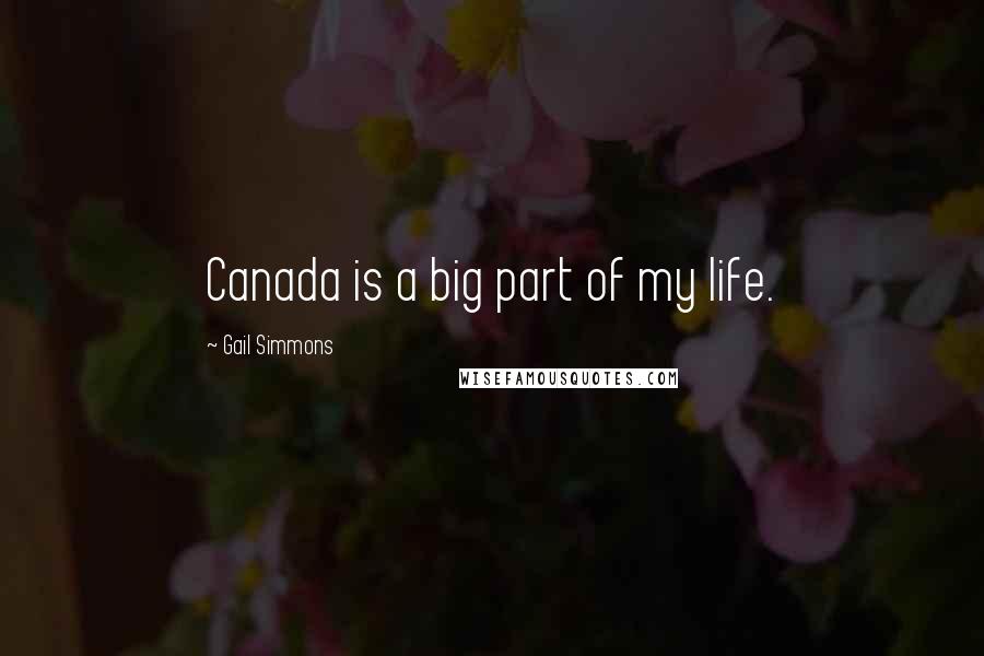 Gail Simmons Quotes: Canada is a big part of my life.