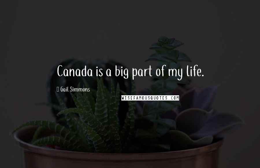 Gail Simmons Quotes: Canada is a big part of my life.