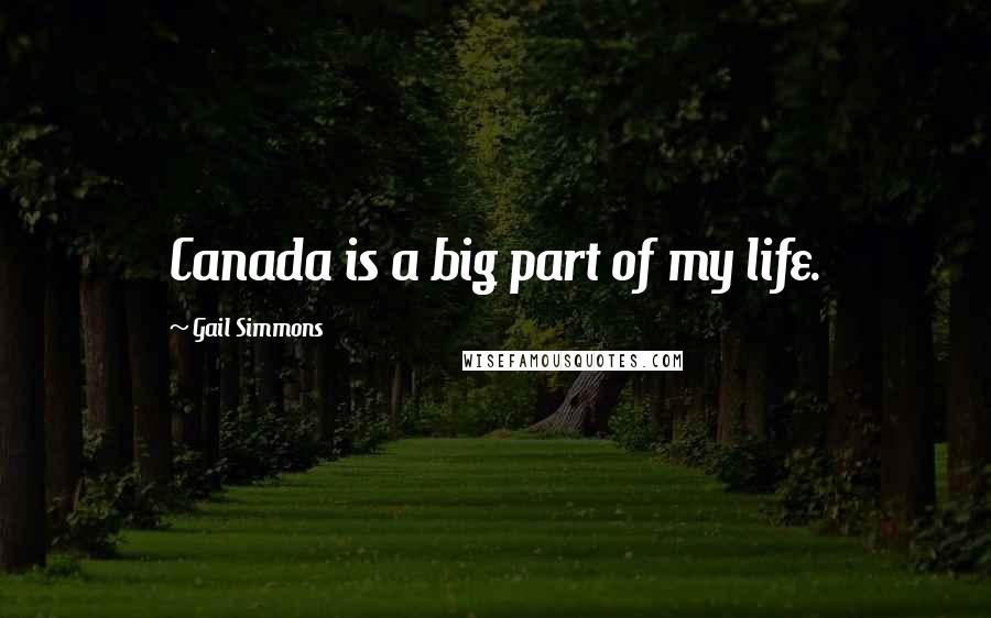 Gail Simmons Quotes: Canada is a big part of my life.