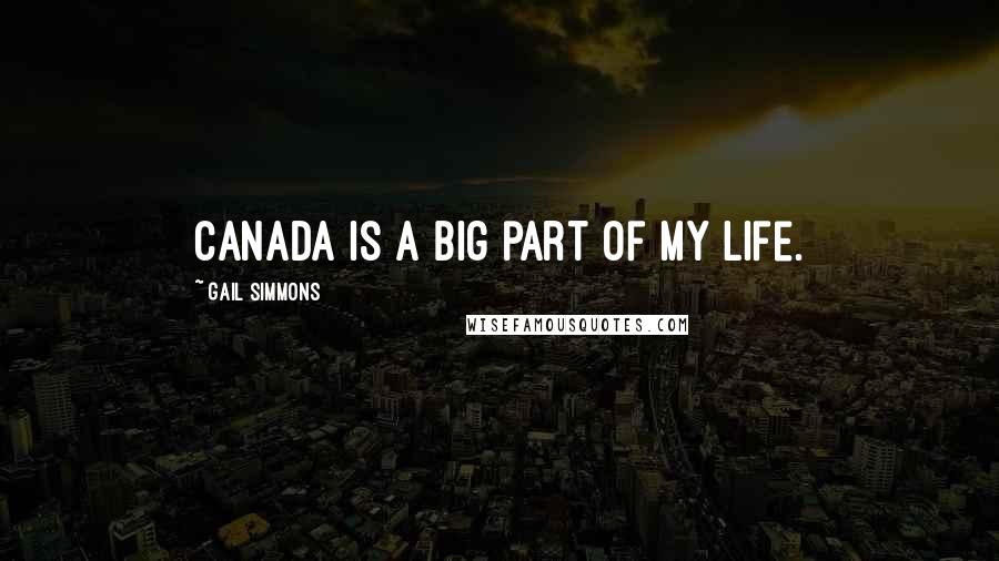 Gail Simmons Quotes: Canada is a big part of my life.