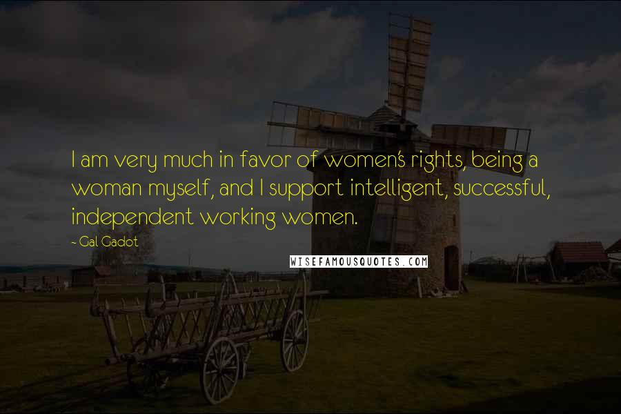 Gal Gadot Quotes: I am very much in favor of women's rights, being a woman myself, and I support intelligent, successful, independent working women.