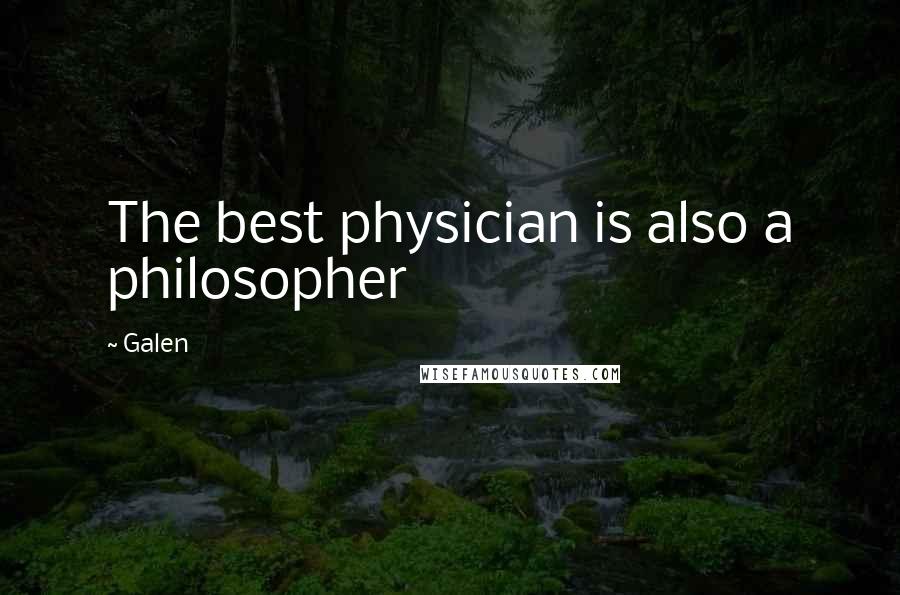 Galen Quotes: The best physician is also a philosopher