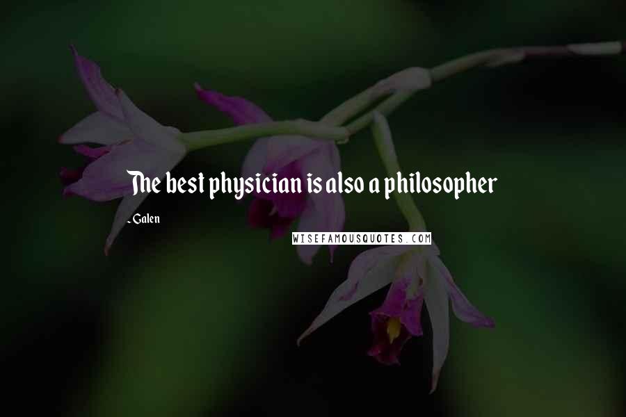 Galen Quotes: The best physician is also a philosopher