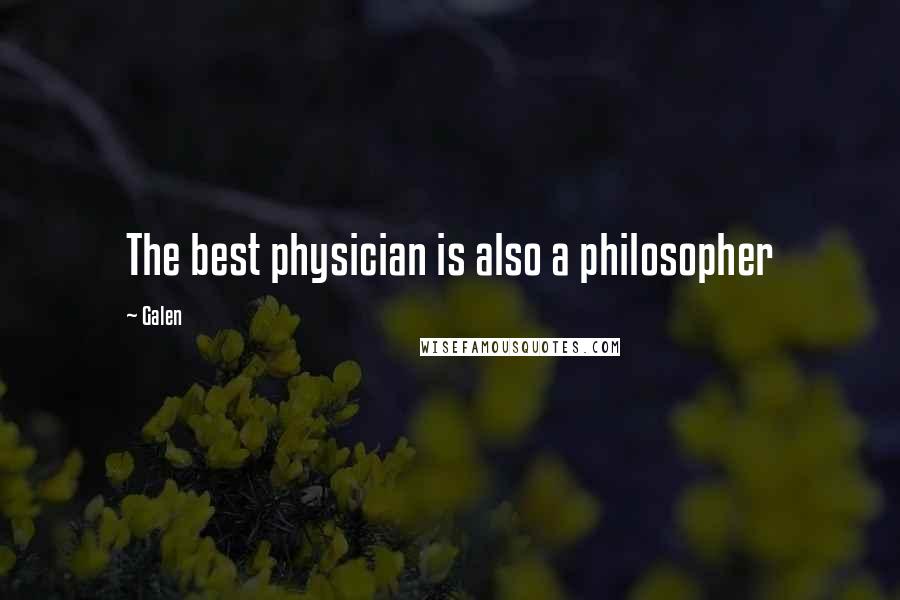 Galen Quotes: The best physician is also a philosopher