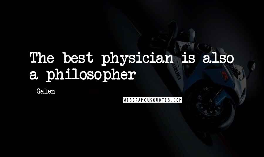 Galen Quotes: The best physician is also a philosopher