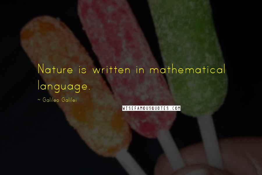 Galileo Galilei Quotes: Nature is written in mathematical language.