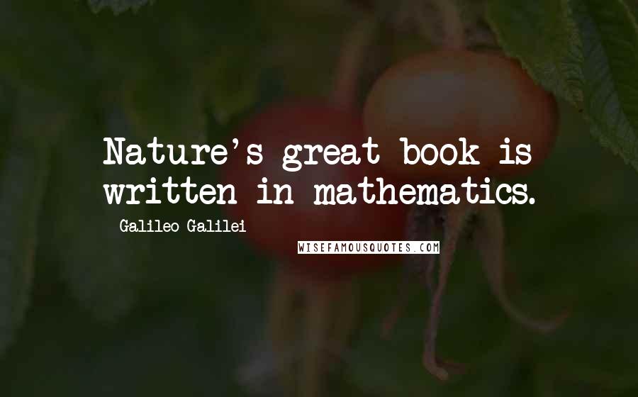 Galileo Galilei Quotes: Nature's great book is written in mathematics.