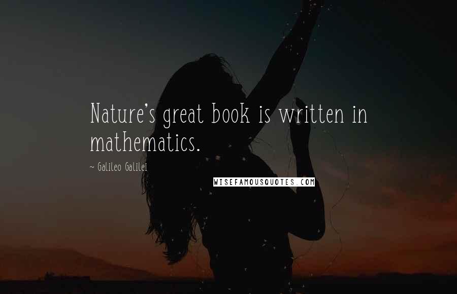 Galileo Galilei Quotes: Nature's great book is written in mathematics.