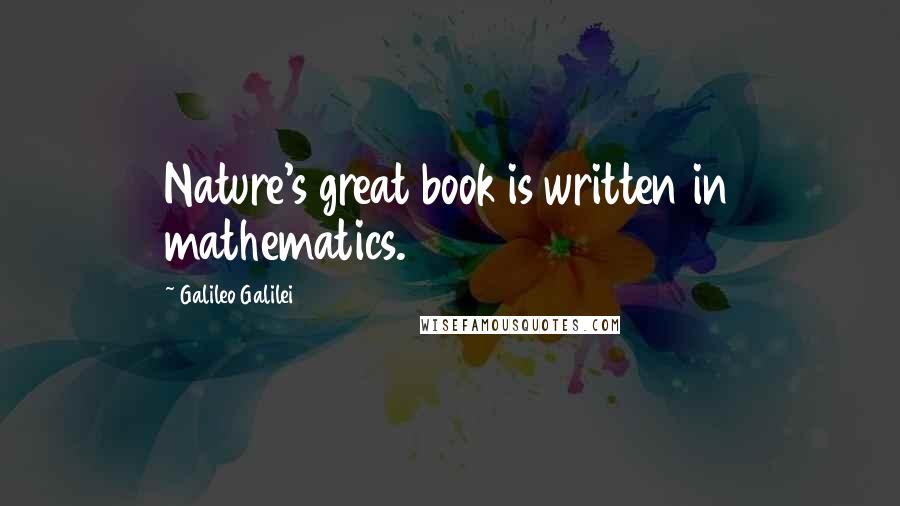 Galileo Galilei Quotes: Nature's great book is written in mathematics.