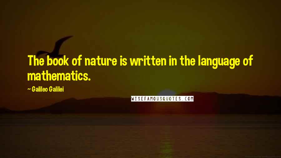 Galileo Galilei Quotes: The book of nature is written in the language of mathematics.