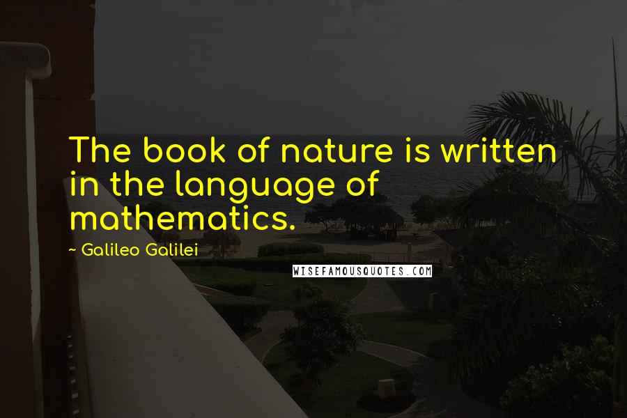 Galileo Galilei Quotes: The book of nature is written in the language of mathematics.