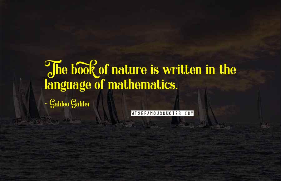 Galileo Galilei Quotes: The book of nature is written in the language of mathematics.