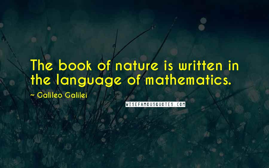 Galileo Galilei Quotes: The book of nature is written in the language of mathematics.