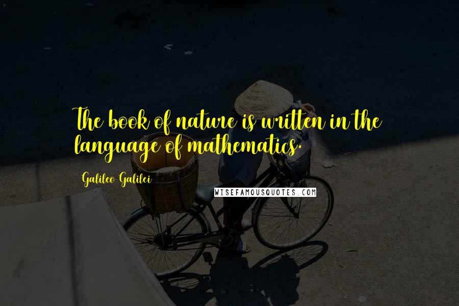 Galileo Galilei Quotes: The book of nature is written in the language of mathematics.