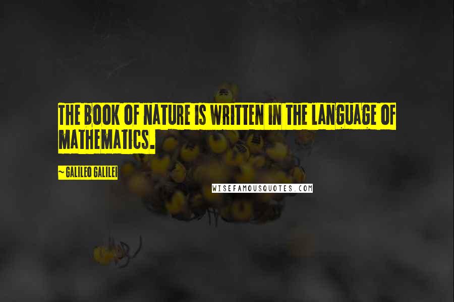 Galileo Galilei Quotes: The book of nature is written in the language of mathematics.