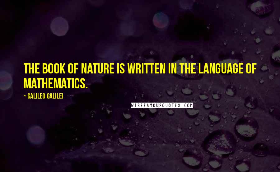 Galileo Galilei Quotes: The book of nature is written in the language of mathematics.