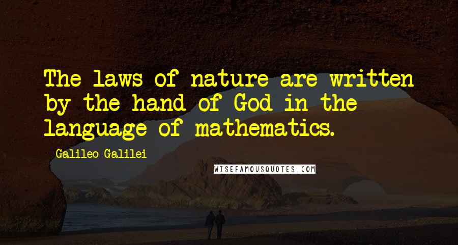 Galileo Galilei Quotes: The laws of nature are written by the hand of God in the language of mathematics.