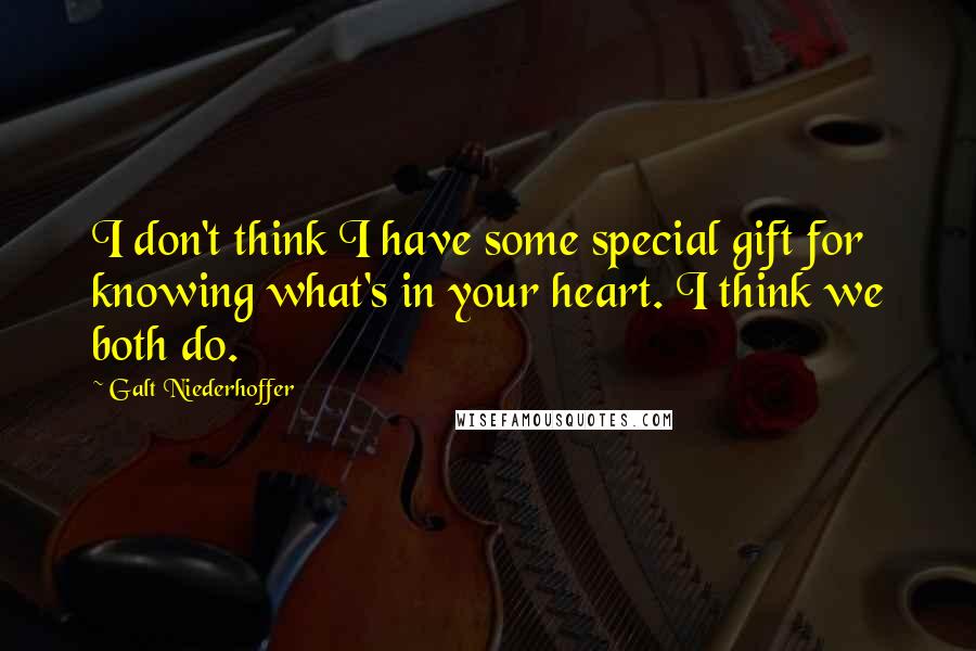 Galt Niederhoffer Quotes: I don't think I have some special gift for knowing what's in your heart. I think we both do.