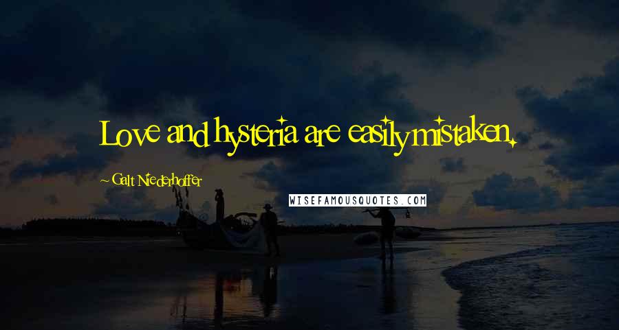 Galt Niederhoffer Quotes: Love and hysteria are easily mistaken.