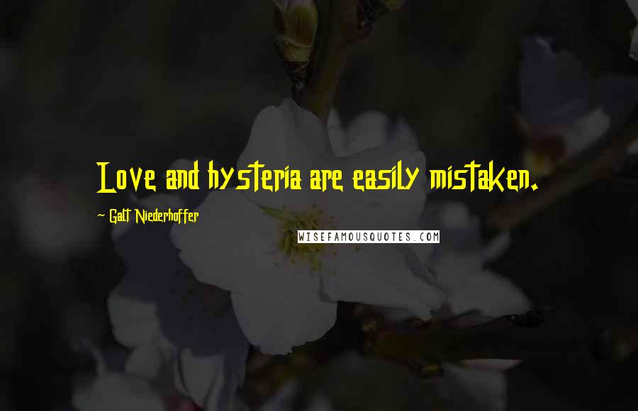 Galt Niederhoffer Quotes: Love and hysteria are easily mistaken.