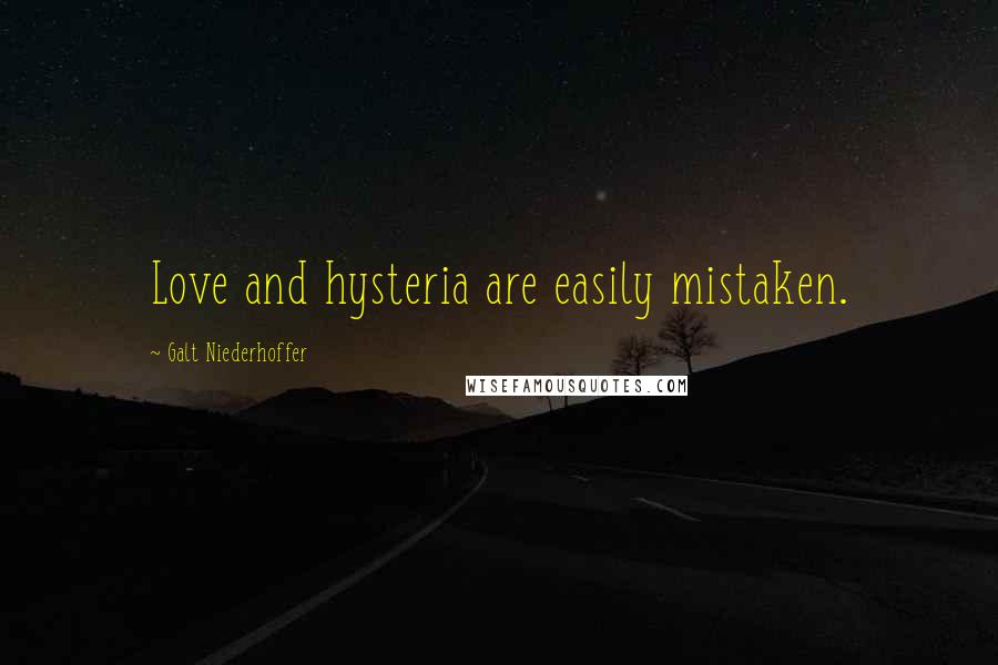 Galt Niederhoffer Quotes: Love and hysteria are easily mistaken.