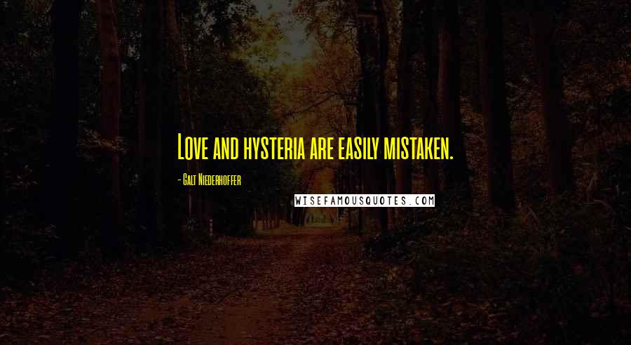 Galt Niederhoffer Quotes: Love and hysteria are easily mistaken.