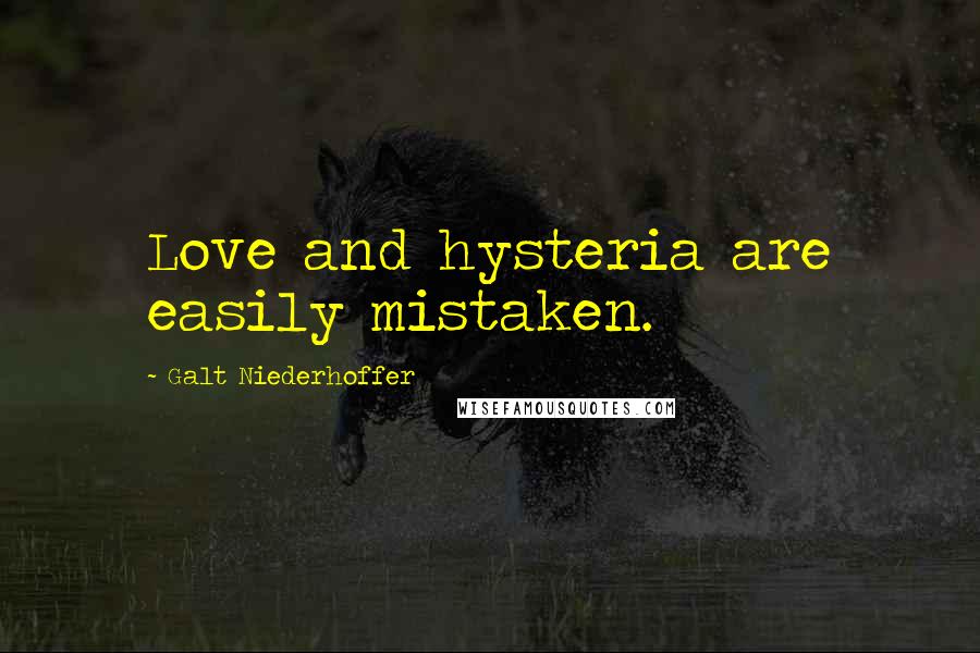 Galt Niederhoffer Quotes: Love and hysteria are easily mistaken.