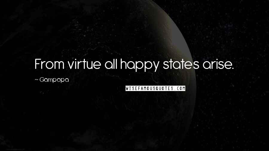 Gampopa Quotes: From virtue all happy states arise.