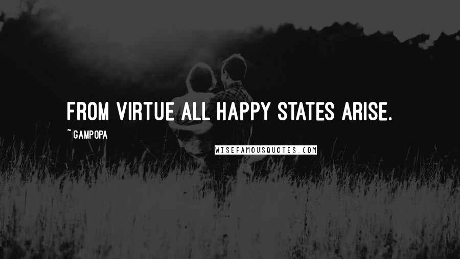 Gampopa Quotes: From virtue all happy states arise.