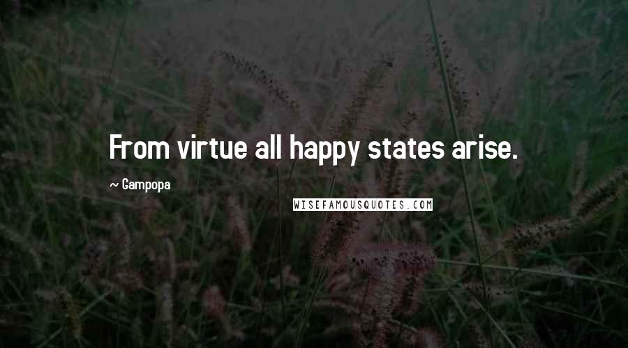 Gampopa Quotes: From virtue all happy states arise.