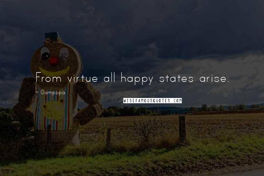 Gampopa Quotes: From virtue all happy states arise.