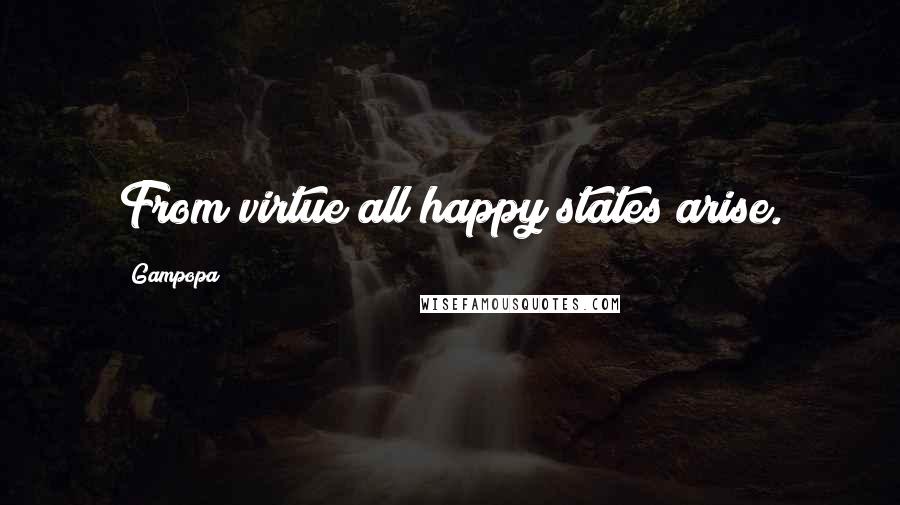 Gampopa Quotes: From virtue all happy states arise.