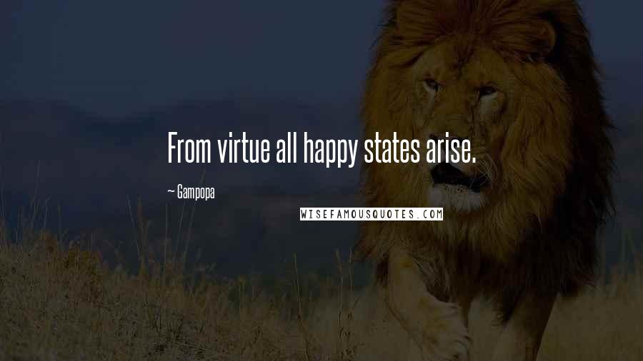 Gampopa Quotes: From virtue all happy states arise.