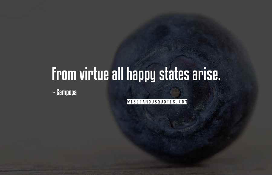 Gampopa Quotes: From virtue all happy states arise.