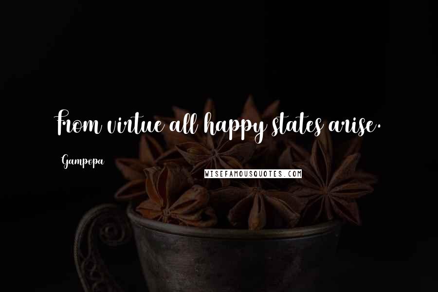 Gampopa Quotes: From virtue all happy states arise.