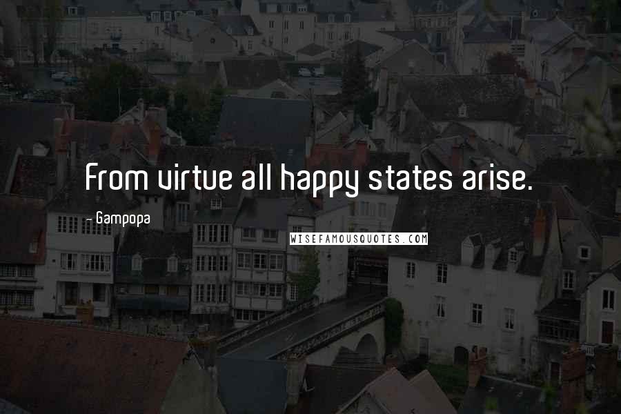 Gampopa Quotes: From virtue all happy states arise.