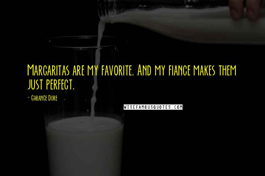 Garance Dore Quotes: Margaritas are my favorite. And my fiance makes them just perfect.