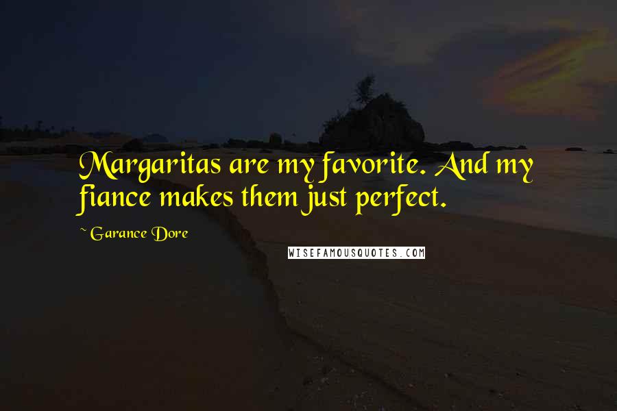 Garance Dore Quotes: Margaritas are my favorite. And my fiance makes them just perfect.