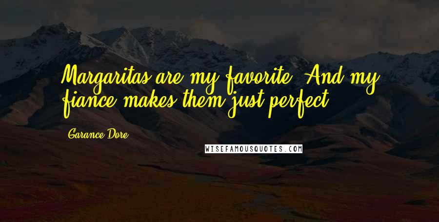 Garance Dore Quotes: Margaritas are my favorite. And my fiance makes them just perfect.