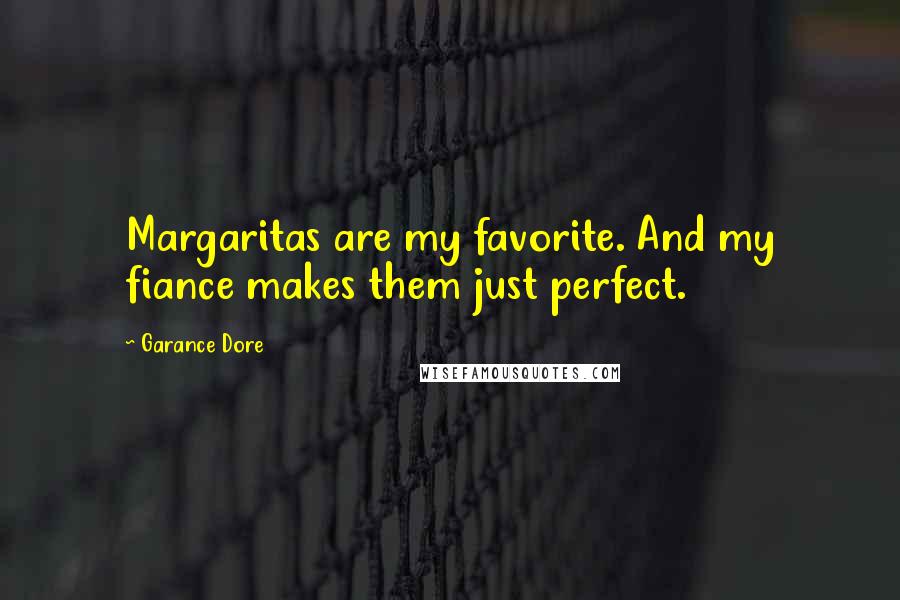 Garance Dore Quotes: Margaritas are my favorite. And my fiance makes them just perfect.