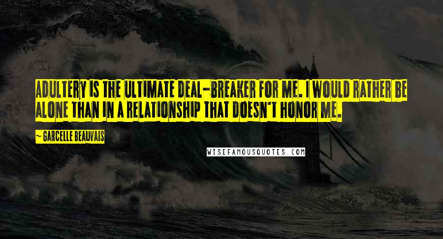 Garcelle Beauvais Quotes: Adultery is the ultimate deal-breaker for me. I would rather be alone than in a relationship that doesn't honor me.