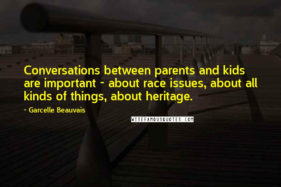 Garcelle Beauvais Quotes: Conversations between parents and kids are important - about race issues, about all kinds of things, about heritage.