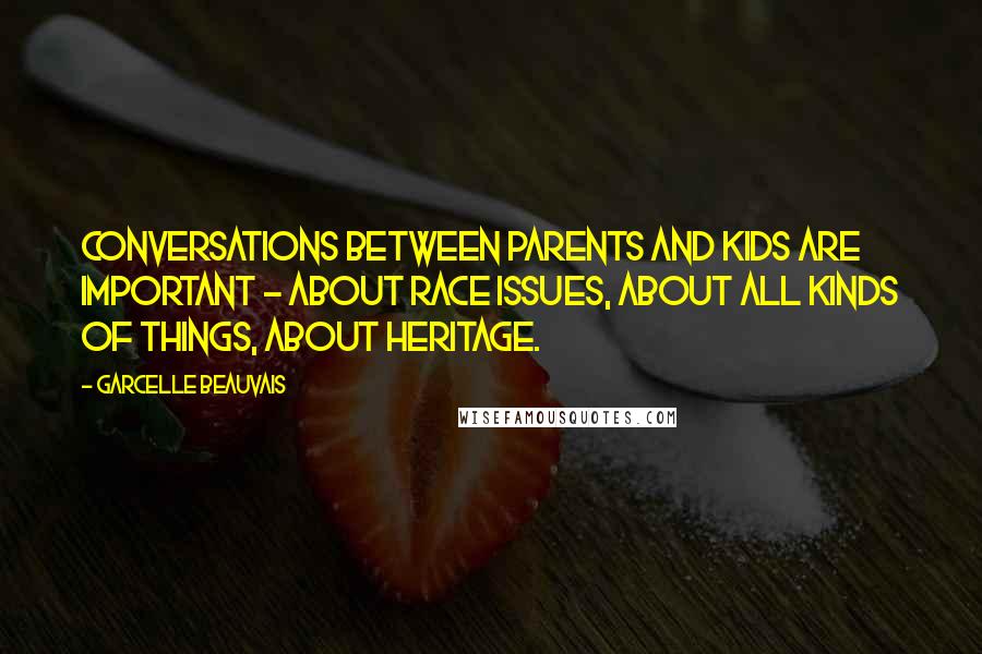 Garcelle Beauvais Quotes: Conversations between parents and kids are important - about race issues, about all kinds of things, about heritage.