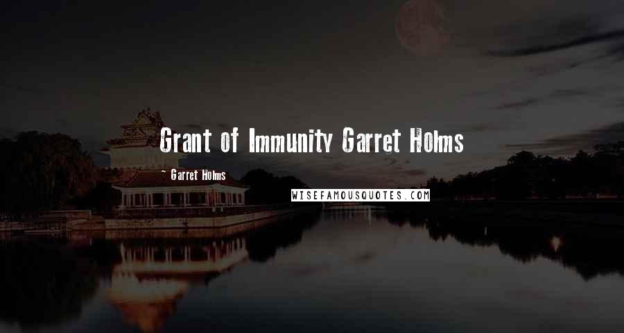 Garret Holms Quotes: Grant of Immunity Garret Holms