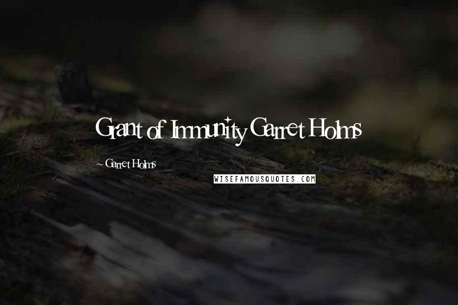 Garret Holms Quotes: Grant of Immunity Garret Holms