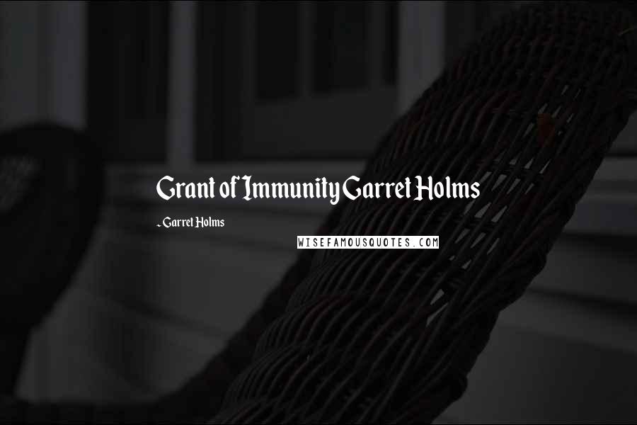 Garret Holms Quotes: Grant of Immunity Garret Holms