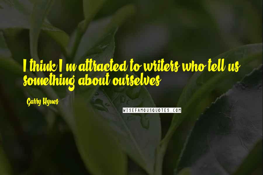 Garry Hynes Quotes: I think I'm attracted to writers who tell us something about ourselves.