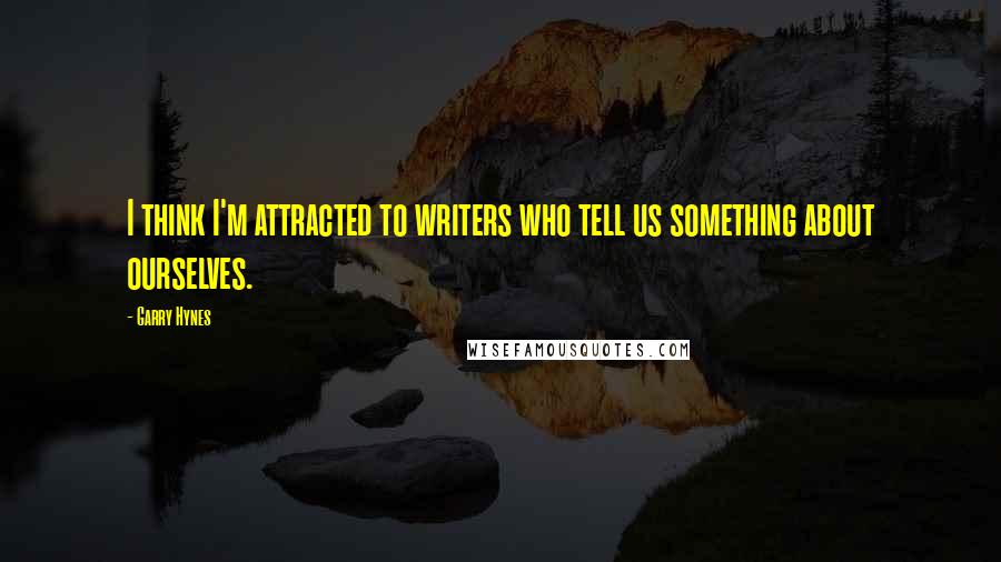 Garry Hynes Quotes: I think I'm attracted to writers who tell us something about ourselves.