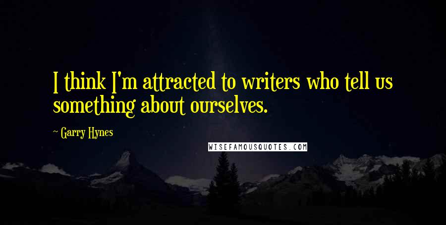 Garry Hynes Quotes: I think I'm attracted to writers who tell us something about ourselves.