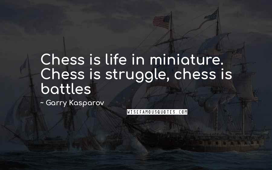 Garry Kasparov Quotes: Chess is life in miniature. Chess is struggle, chess is battles